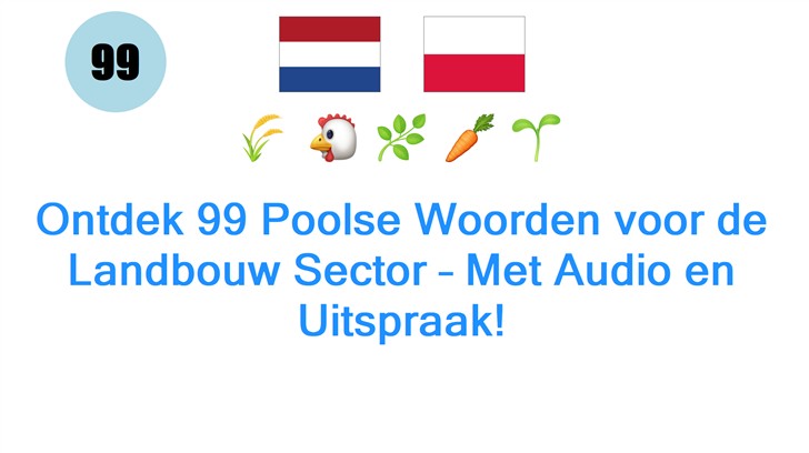 Ontdek 99 Poolse Woorden voor de Landbouw Sector – Met Audio en Uitspraak!